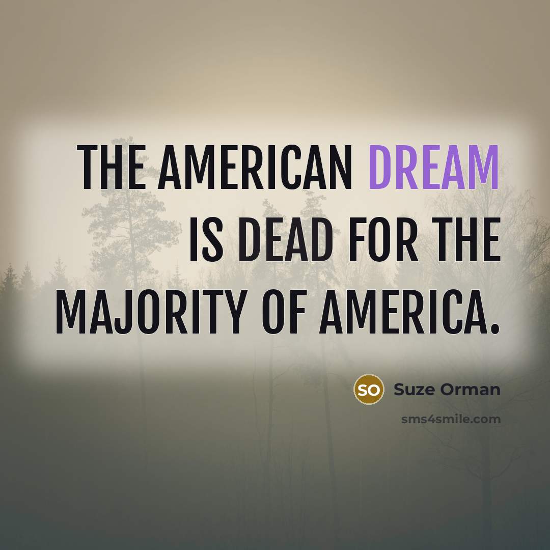 “The American dream is dead for the majority of America.…” quote by Suze Orman