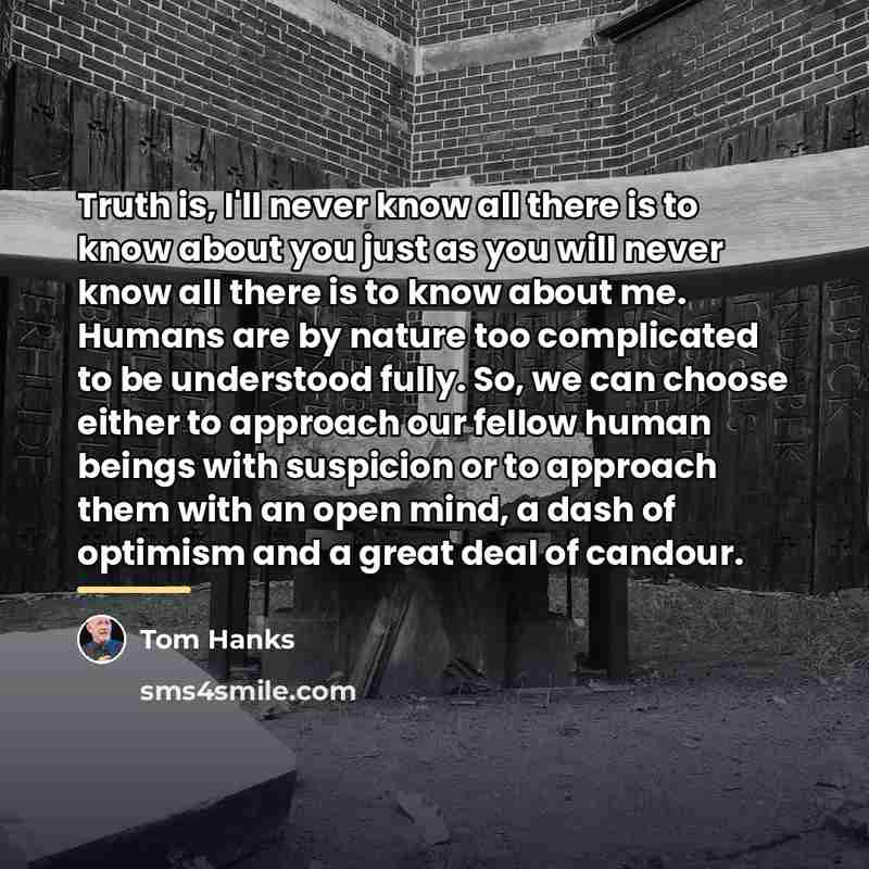 “Truth is, I'll never know all there is to know…” quote by Tom Hanks