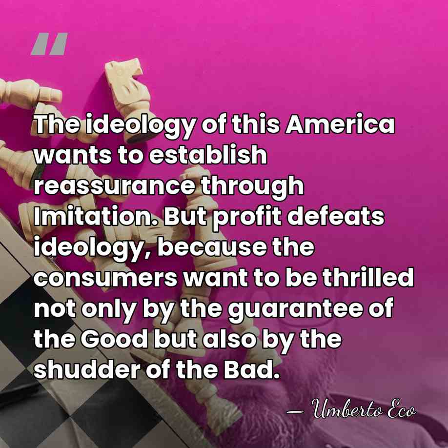 The ideology of this America wants to establish reassurance through Imitation. But&hellip; - Umberto Eco