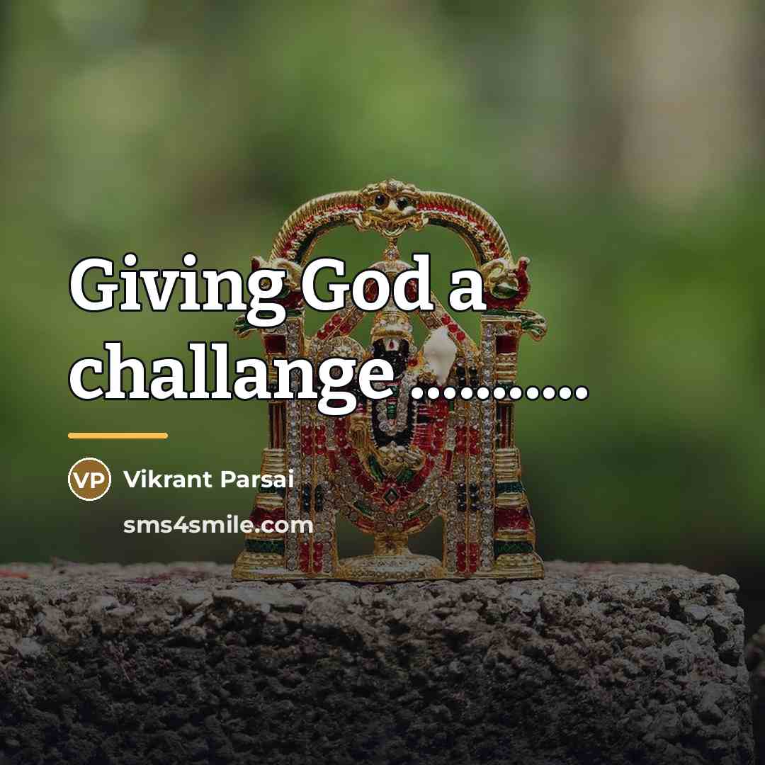 “Giving God a challange ...........…” quote by Vikrant Parsai