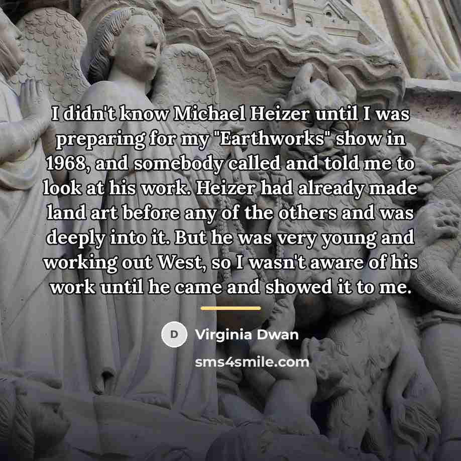 “I didn't know Michael Heizer until I was preparing for…” quote by Virginia Dwan