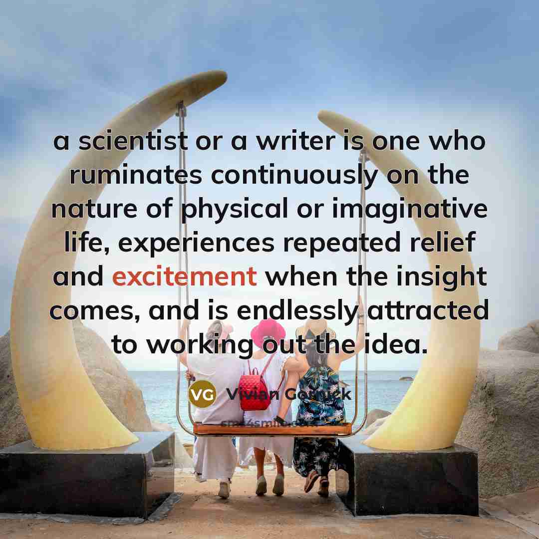 “a scientist or a writer is one who ruminates continuously…” quote by Vivian Gornick