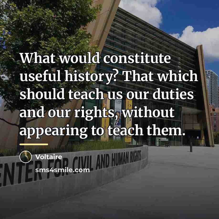 “What would constitute useful history? That which should teach us…” quote by Voltaire