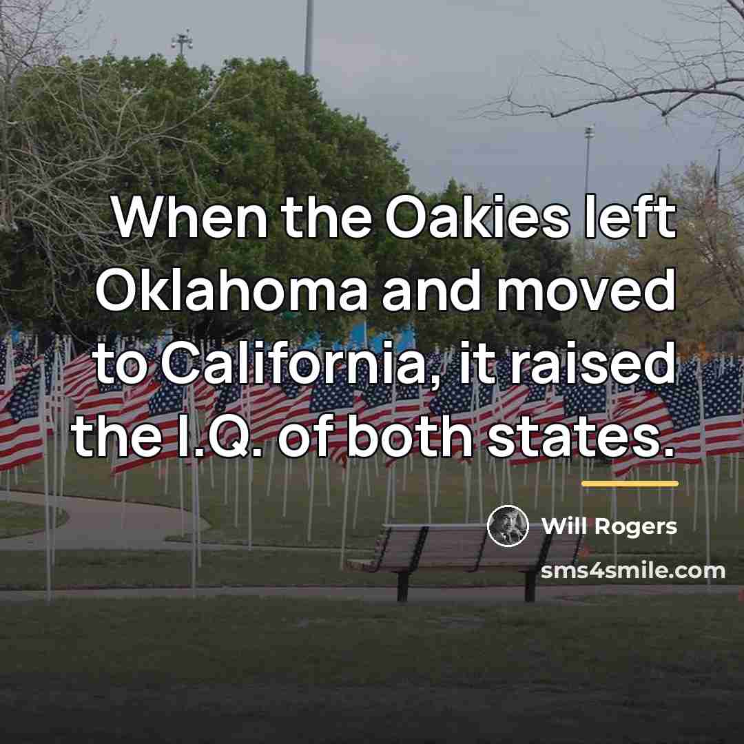 “When the Oakies left Oklahoma and moved to California, it…” quote by Will Rogers
