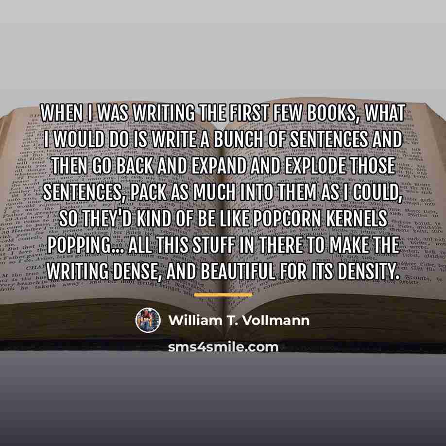 “When I was writing the first few books, what I…” quote by William T. Vollmann