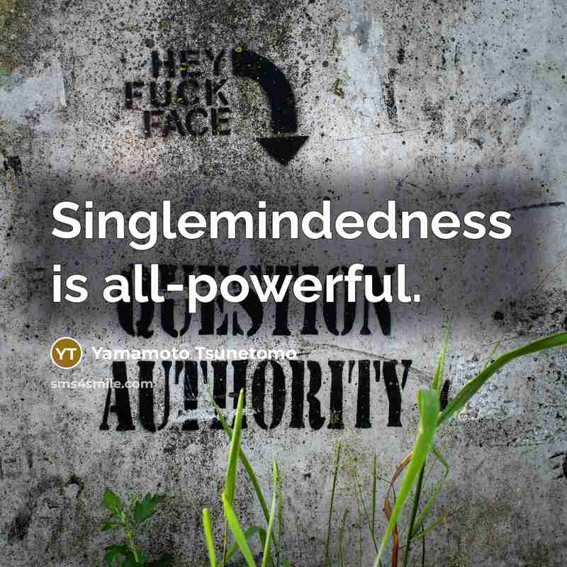 “Singlemindedness is all-powerful.…” quote by Yamamoto Tsunetomo