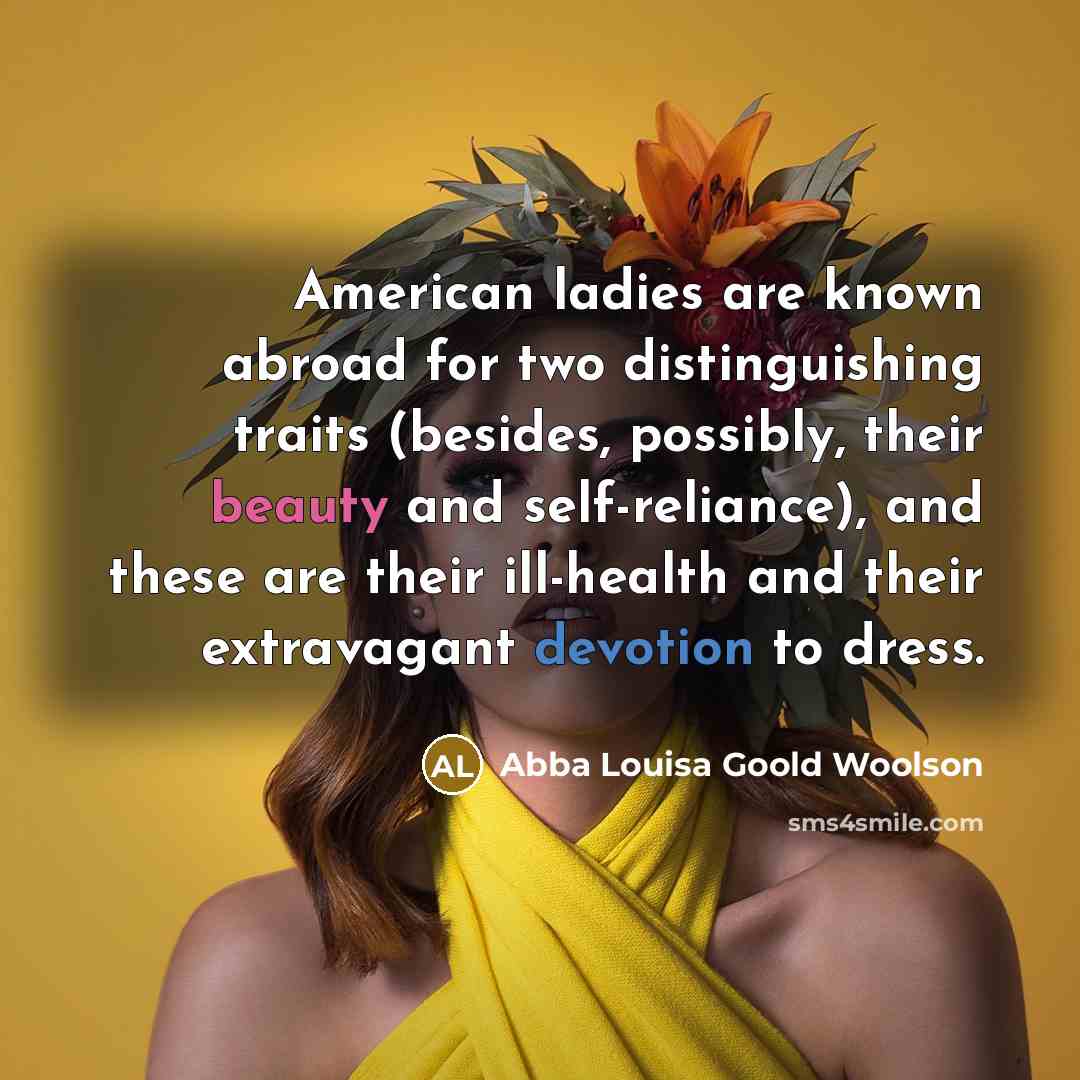 “American ladies are known abroad for two distinguishing traits (besides,…” quote by Abba Louisa Goold Woolson