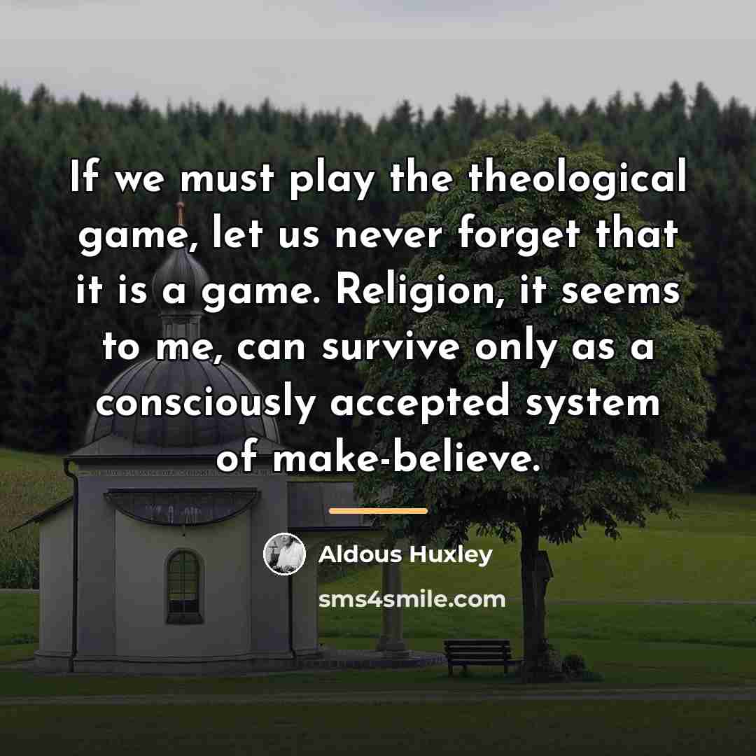“If we must play the theological game, let us never…” quote by Aldous Huxley
