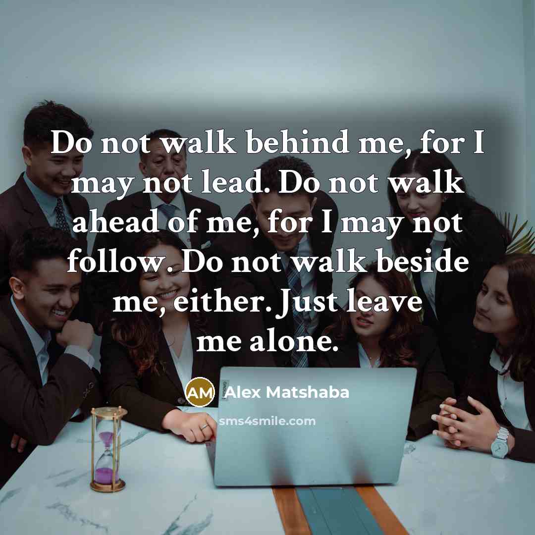 “Do not walk behind me, for I may not lead.…” quote by Alex Matshaba