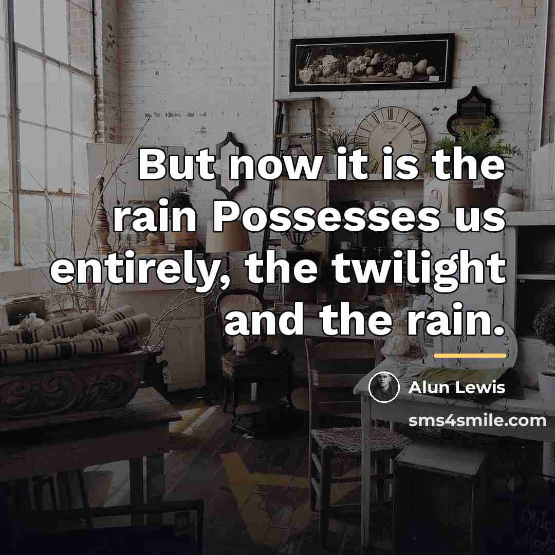 “But now it is the rain Possesses us entirely, the…” quote by Anonymous