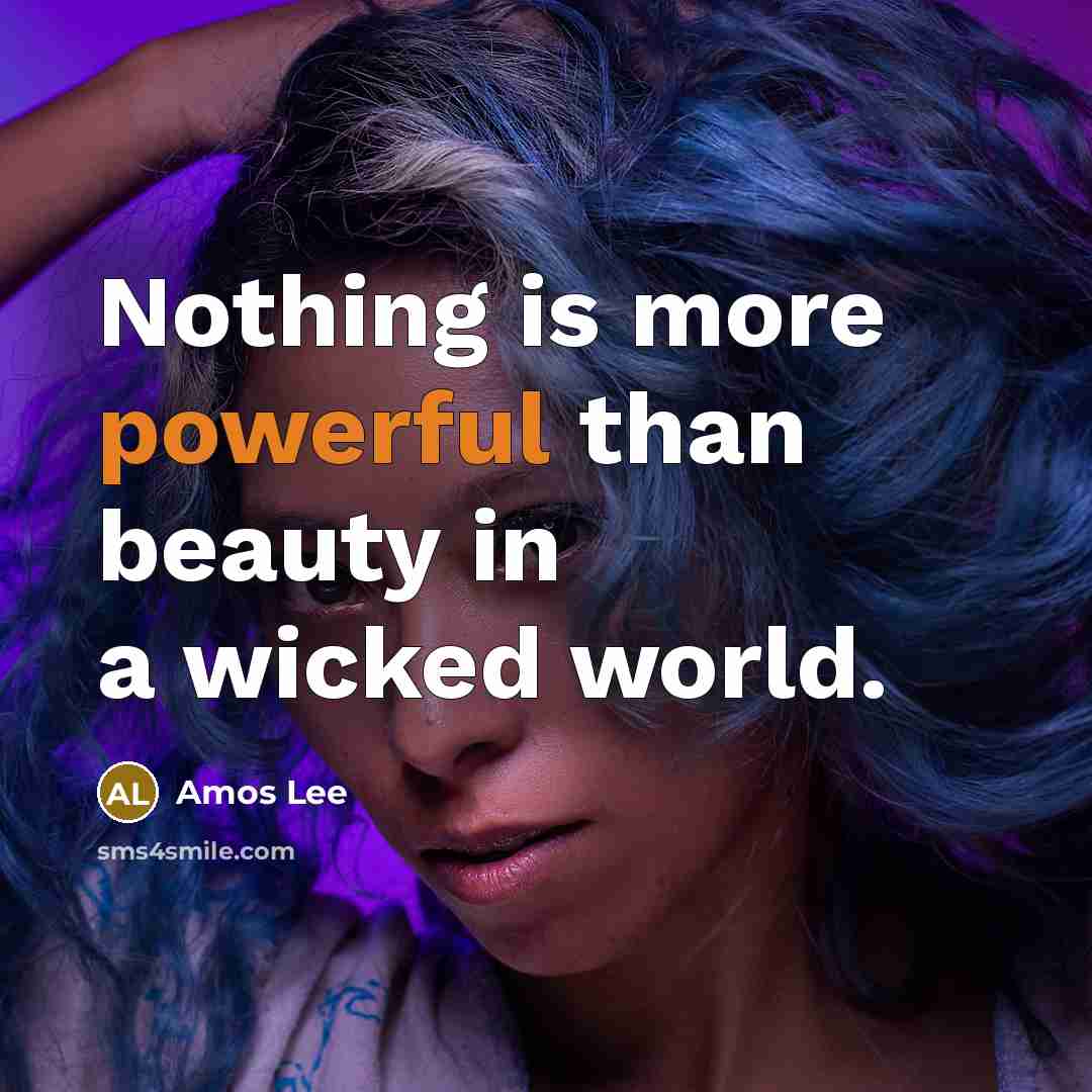 “Nothing is more powerful than beauty in a wicked world.…” quote by Amos Lee
