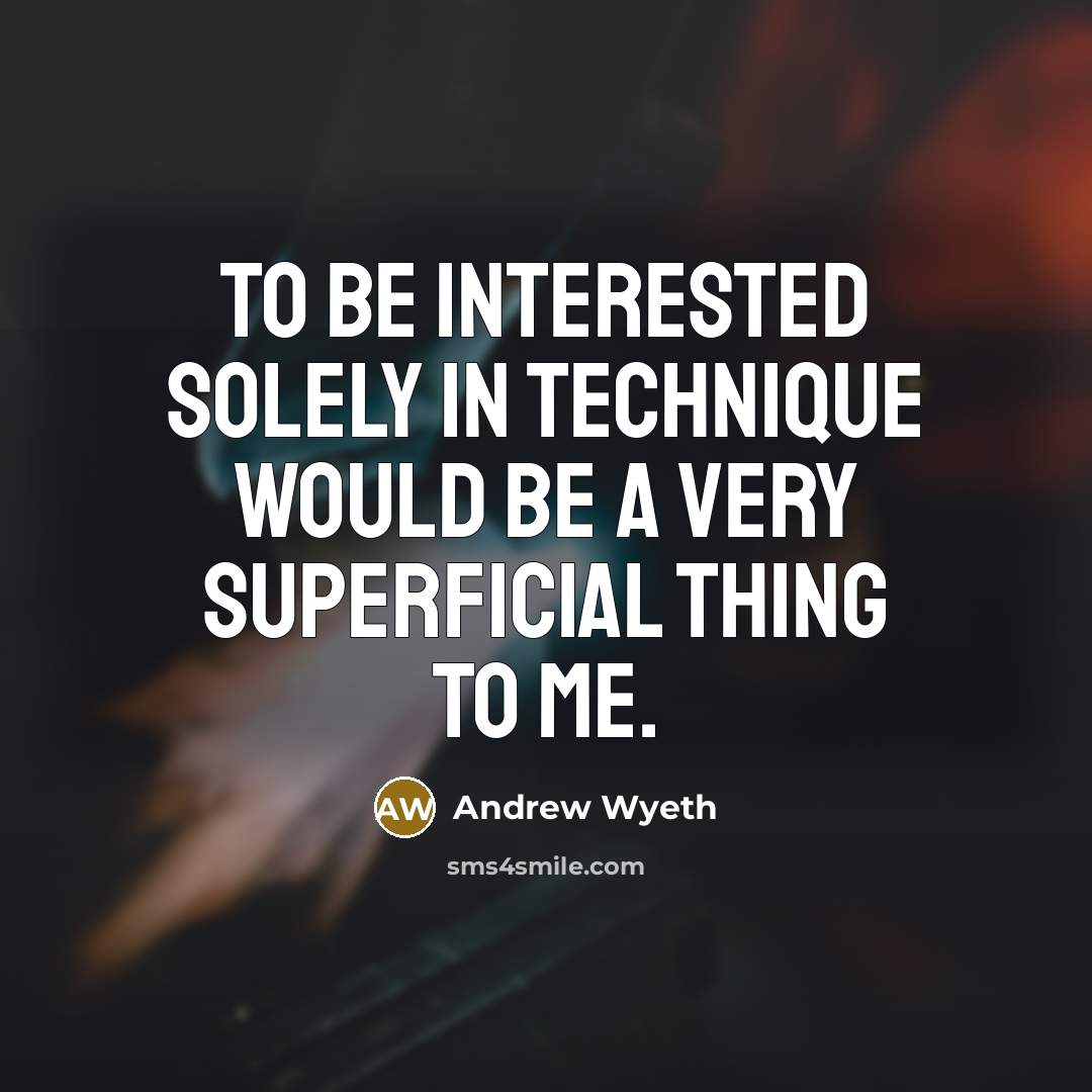 “To be interested solely in technique would be a very…” quote by Andrew Wyeth