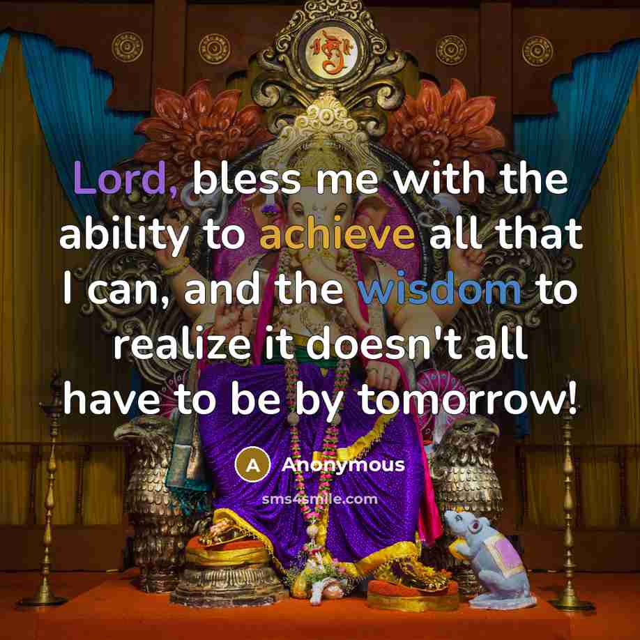 “Lord, bless me with the ability to achieve all that I can, and the wisdom to realize it doesn't all have to be by tomorrow!” quote by Anonymous