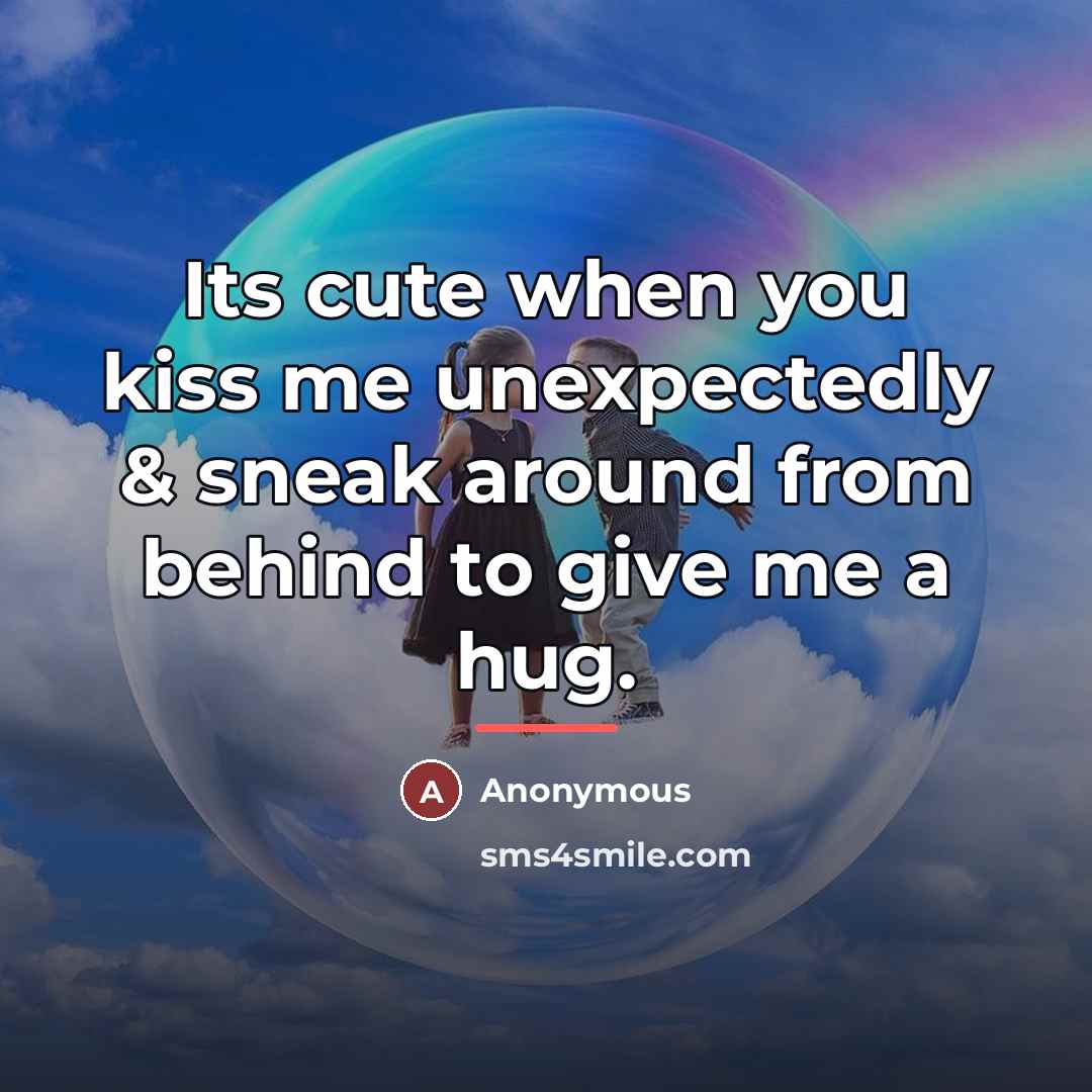 “Its cute when you kiss me unexpectedly & sneak around…” quote by Anonymous
