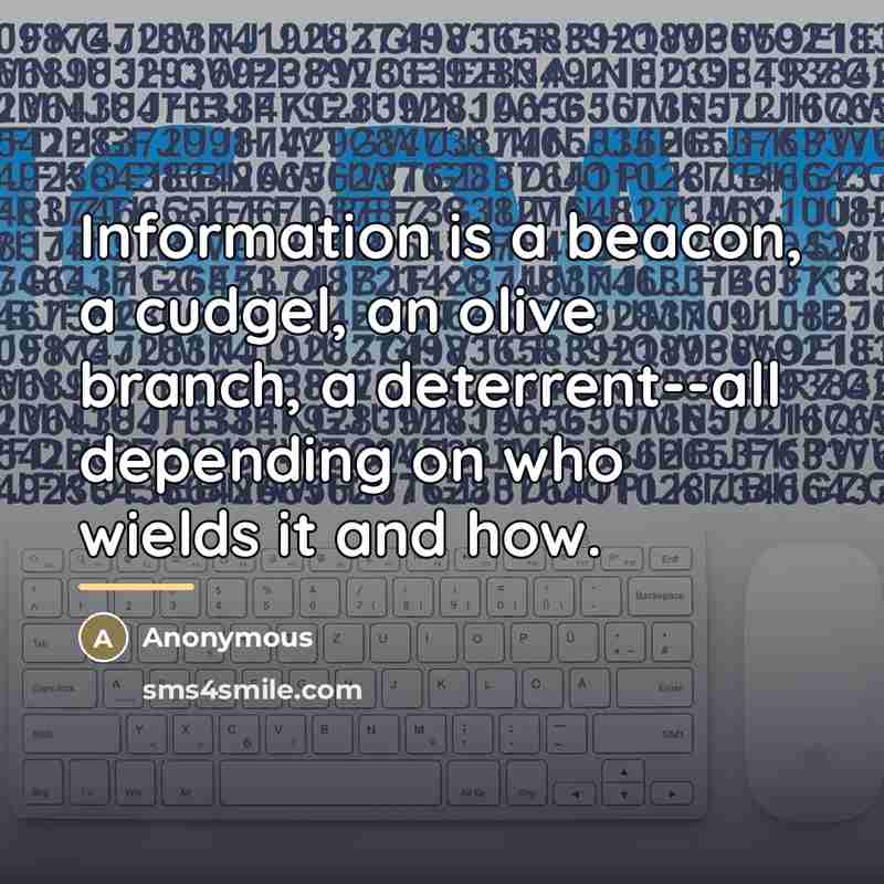 “Information is a beacon, a cudgel, an olive branch, a…” quote by Anonymous