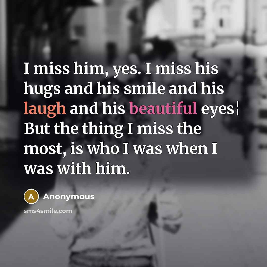 “I miss him, yes. I miss his hugs and his…” quote by Anonymous