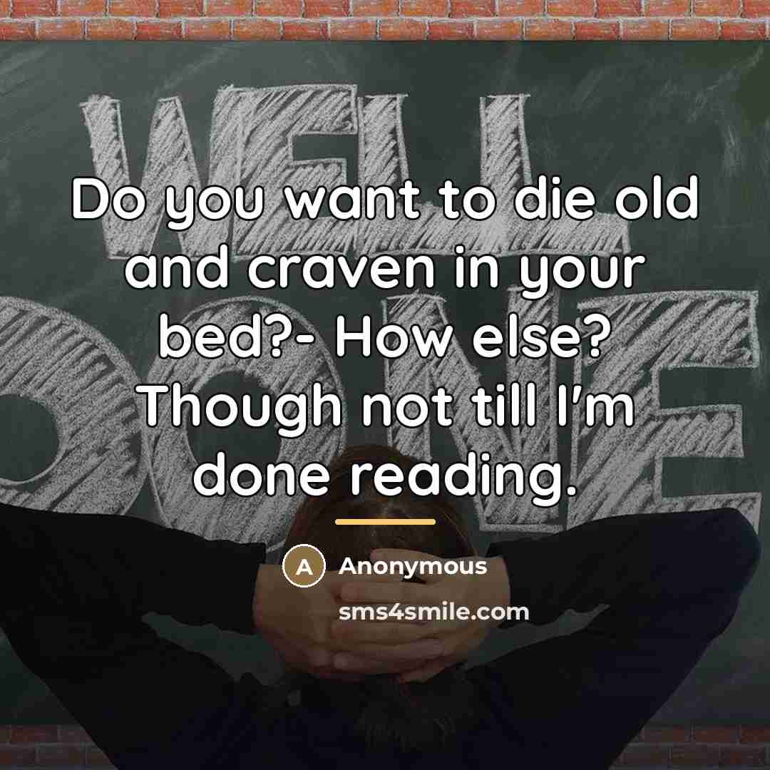 “Do you want to die old and craven in your…” quote by Anonymous
