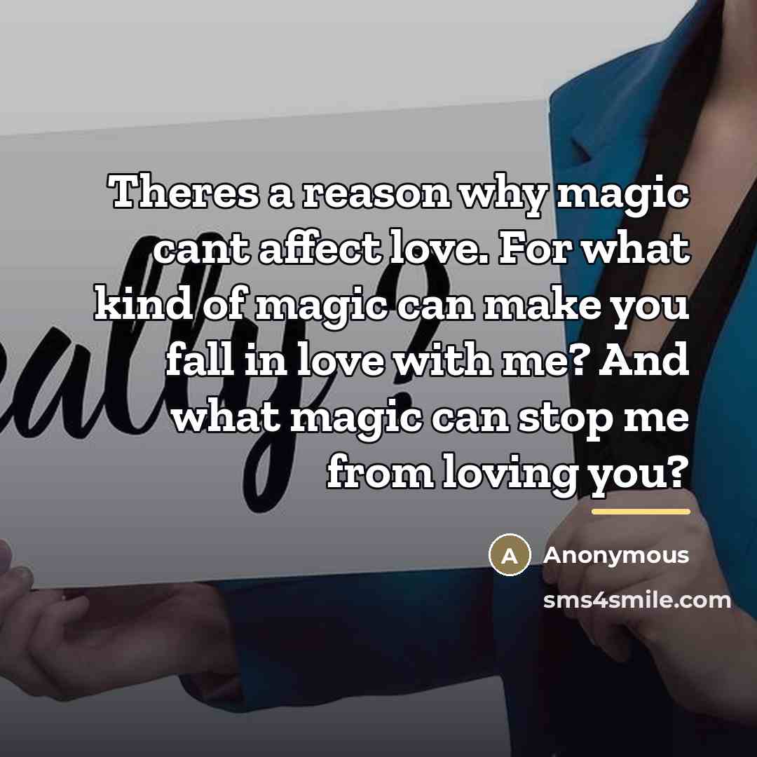 “Theres a reason why magic cant affect love. For what…” quote by Anonymous