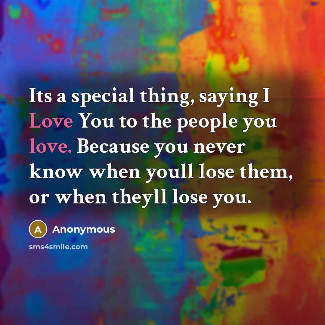 “Its a special thing, saying I Love You to the…” quote by Anonymous