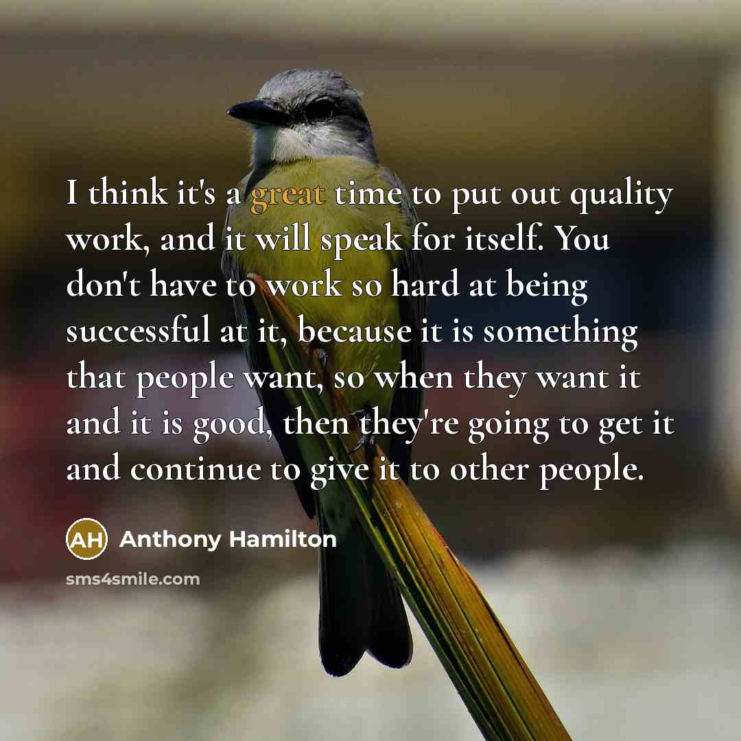“I think it's a great time to put out quality…” quote by Anthony Hamilton