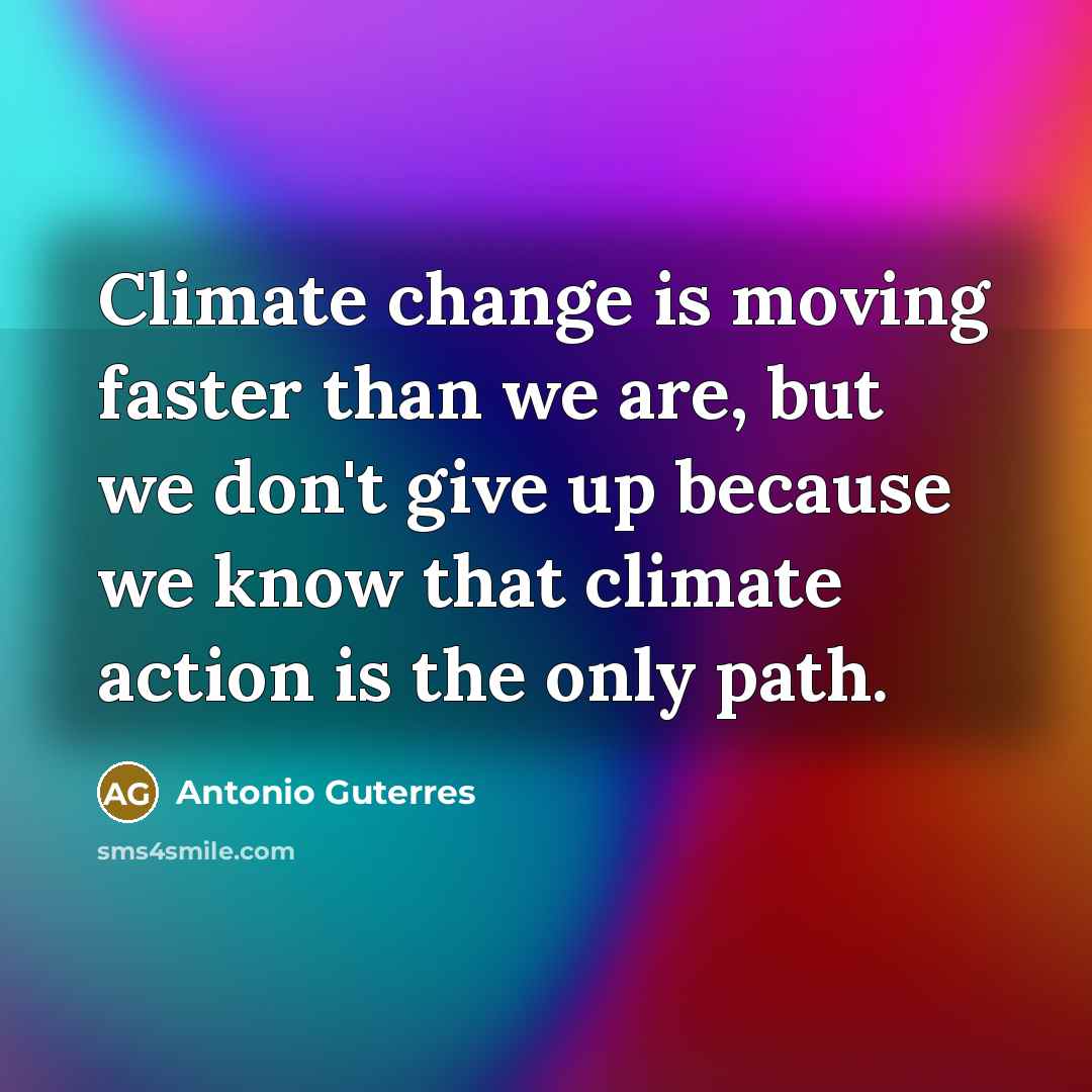 “Climate change is moving faster than we are, but we…” quote by Antonio Guterres