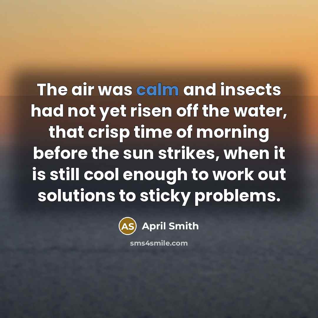 “The air was calm and insects had not yet risen…” quote by April Smith