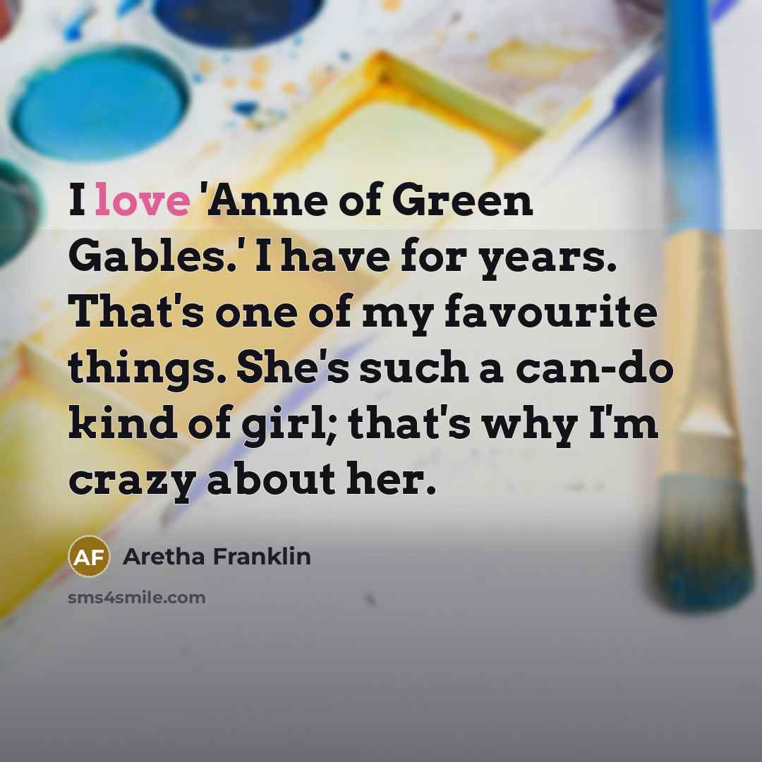 “I love 'Anne of Green Gables.' I have for years.…” quote by Aretha Franklin