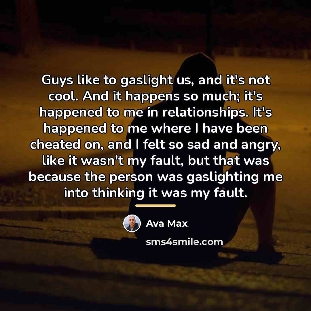 “Guys like to gaslight us, and it's not cool. And…” quote by Ava Max