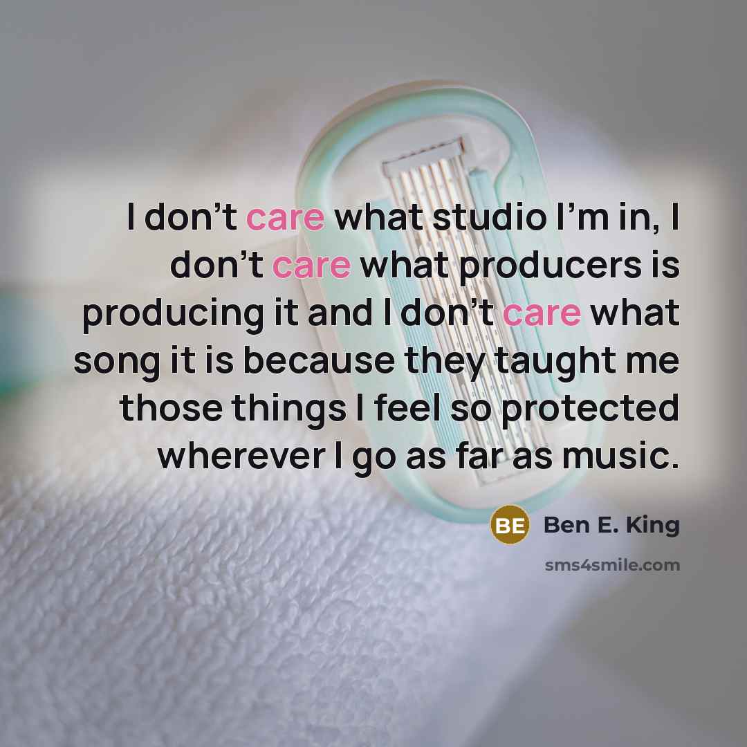 “I don't care what studio I'm in, I don't care…” quote by Ben E. King