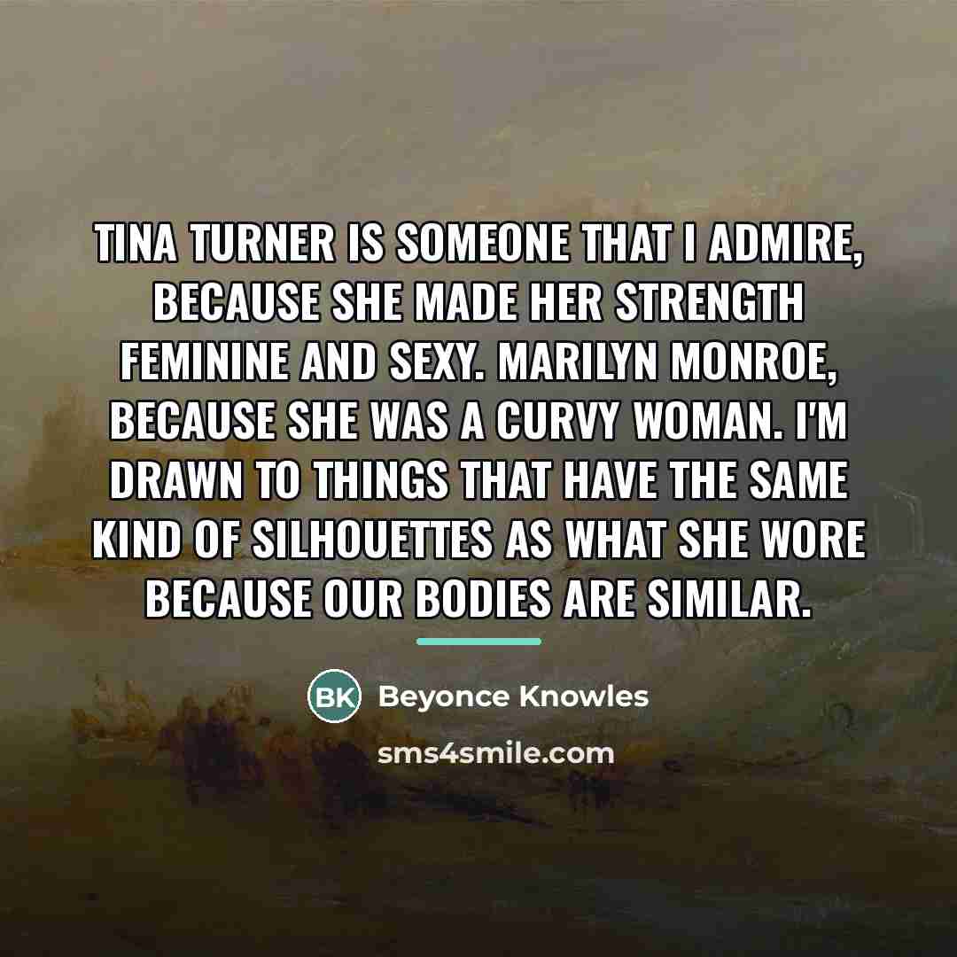 “Tina Turner is someone that I admire, because she made…” quote by Beyonce Knowles