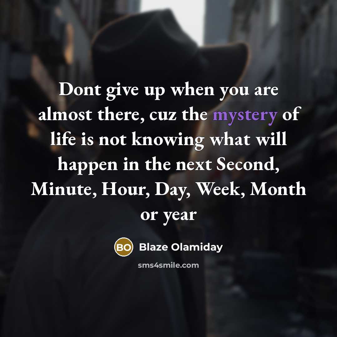 “Dont give up when you are almost there, cuz the…” quote by Blaze Olamiday