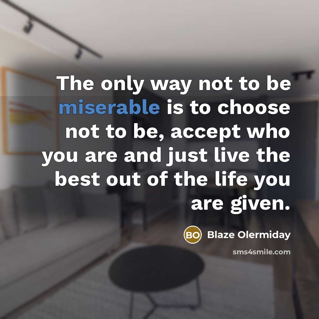 “The only way not to be miserable is to choose…” quote by Blaze Olermiday