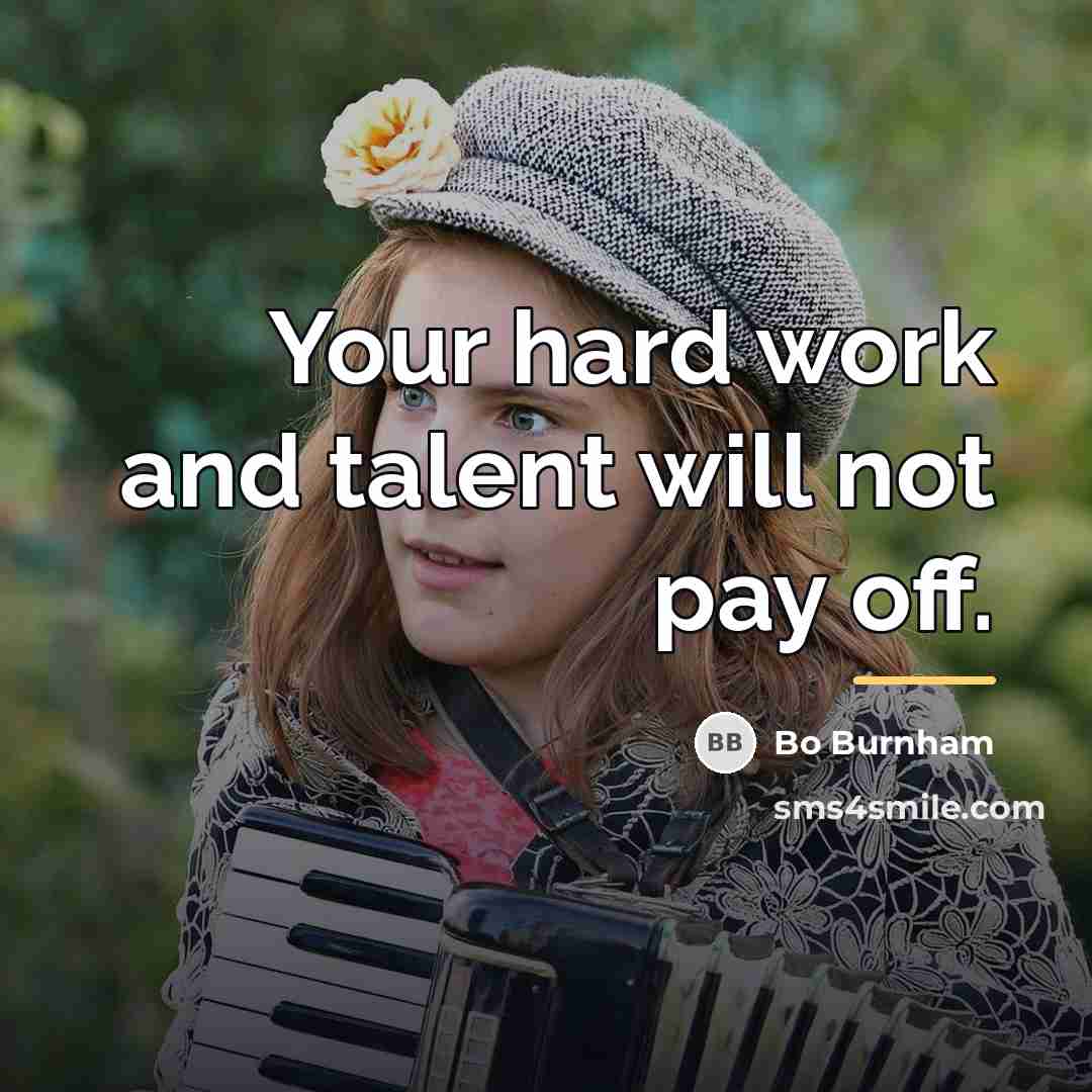 “Your hard work and talent will not pay off.…” quote by Bo Burnham