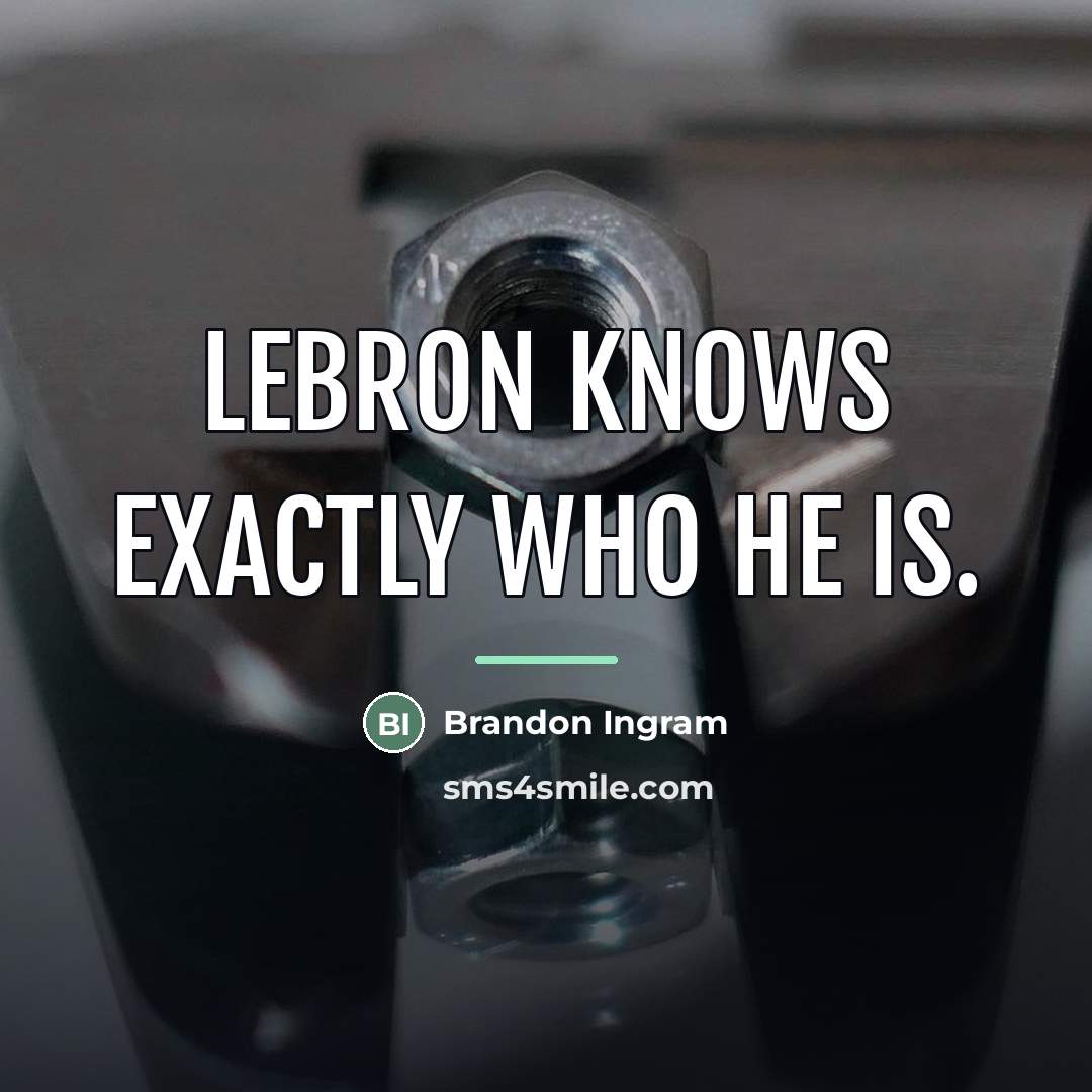 “LeBron knows exactly who he is.…” quote by Brandon Ingram