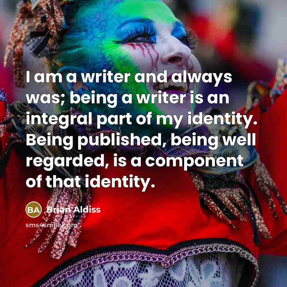 “I am a writer and always was; being a writer…” quote by Brian Aldiss