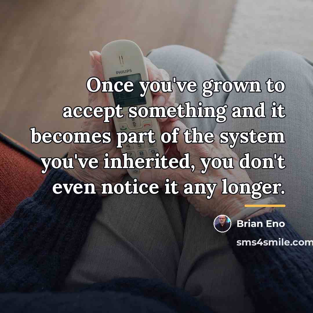 “Once you've grown to accept something and it becomes part…” quote by Brian Eno