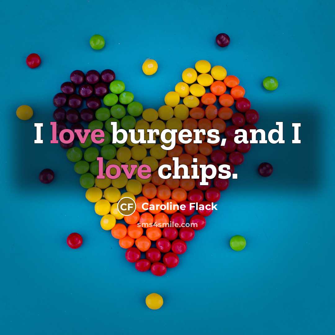 “I love burgers, and I love chips.…” quote by Caroline Flack