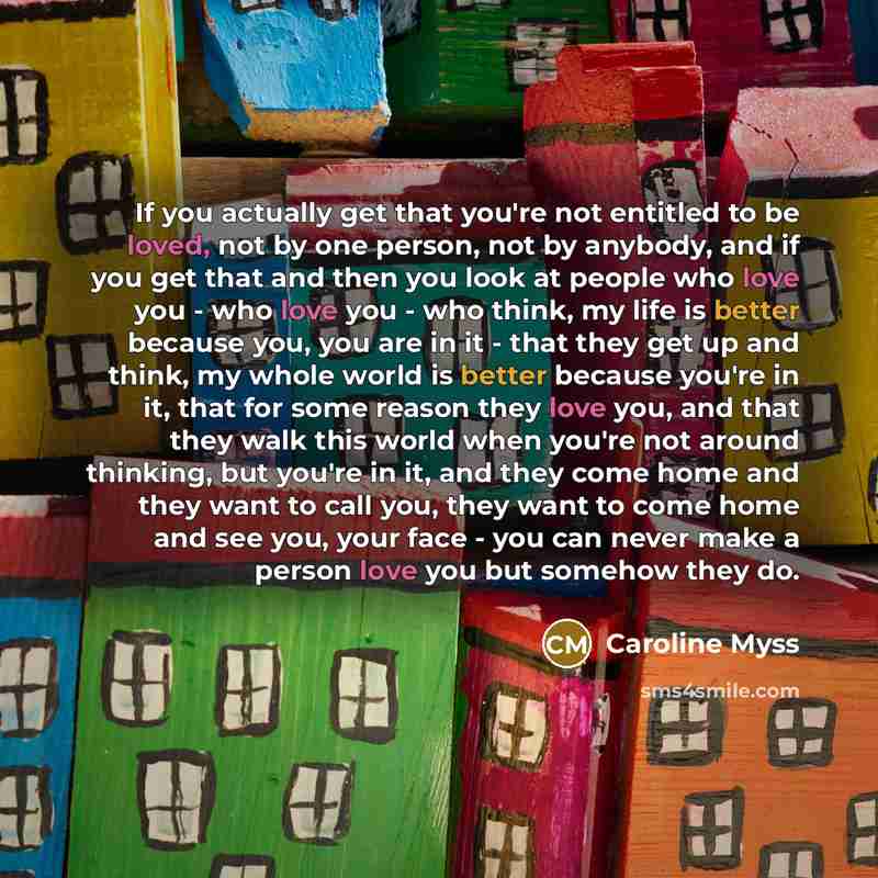 “If you actually get that you're not entitled to be…” quote by Caroline Myss