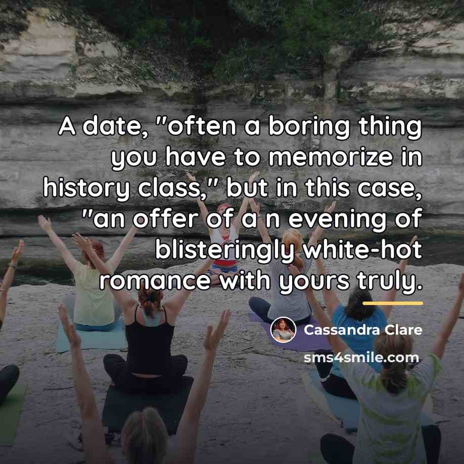 “A date, "often a boring thing you have to memorize…” quote by Cassandra Clare