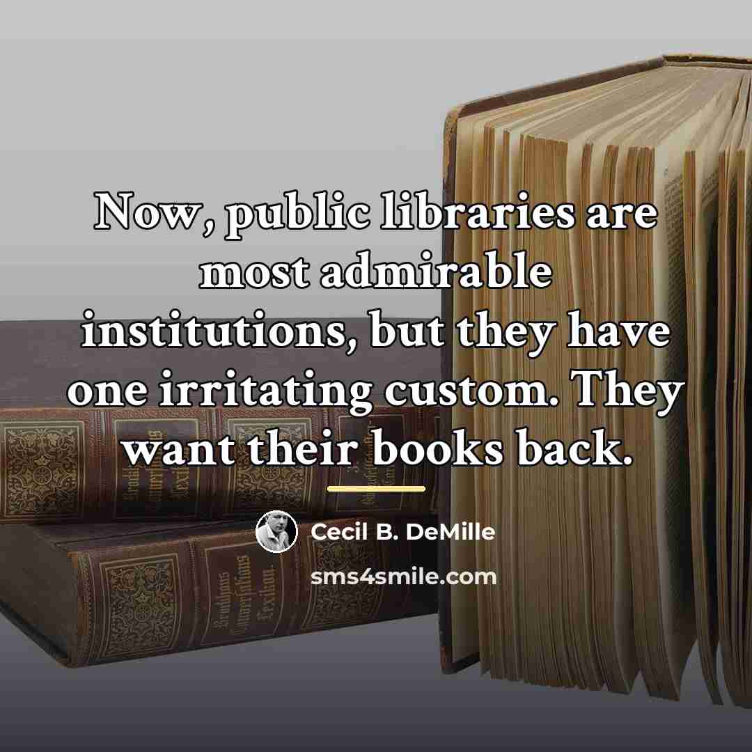 “Now, public libraries are most admirable institutions, but they have…” quote by Cecil B. DeMille