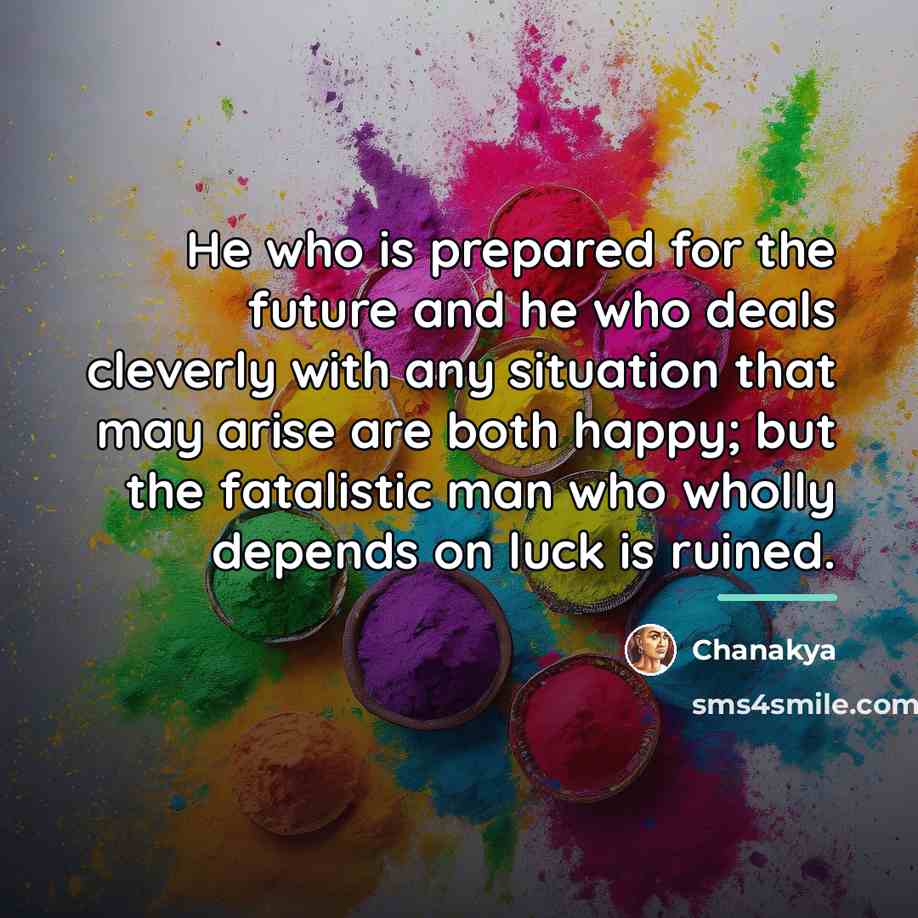 “He who is prepared for the future and he who…” quote by Chanakya