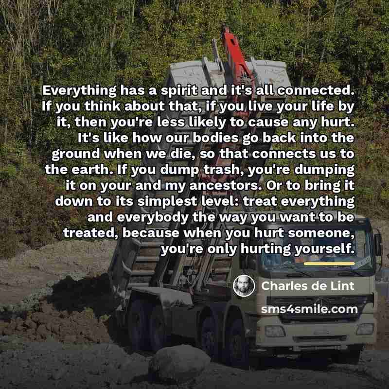 “Everything has a spirit and it's all connected. If you…” quote by Charles de Lint