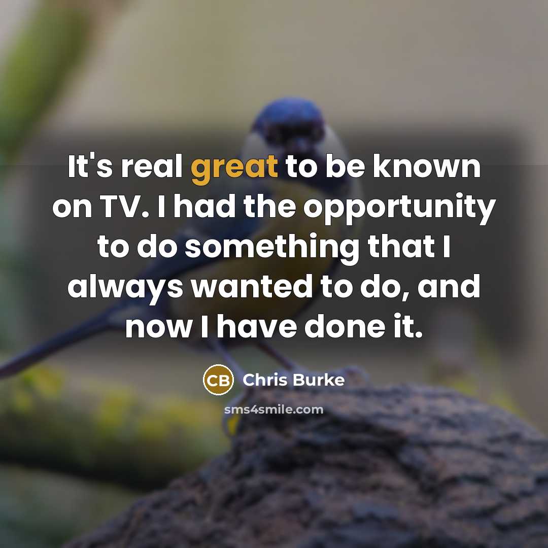 “It's real great to be known on TV. I had…” quote by Chris Burke