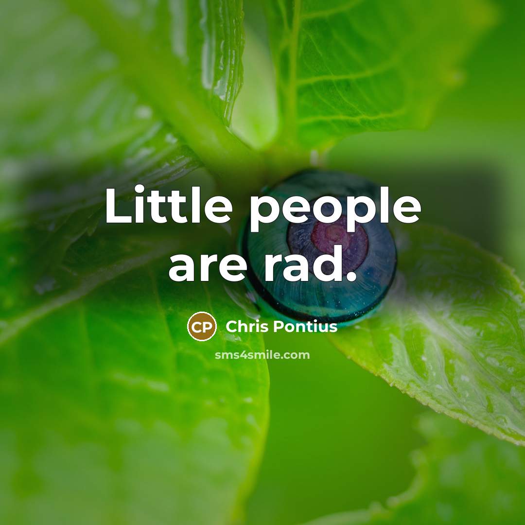 “Little people are rad.…” quote by Chris Pontius