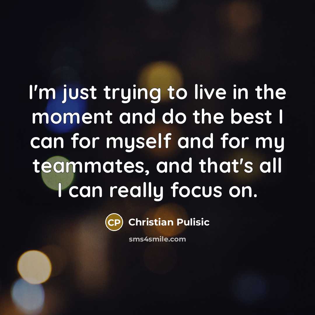 “I'm just trying to live in the moment and do…” quote by Christian Pulisic
