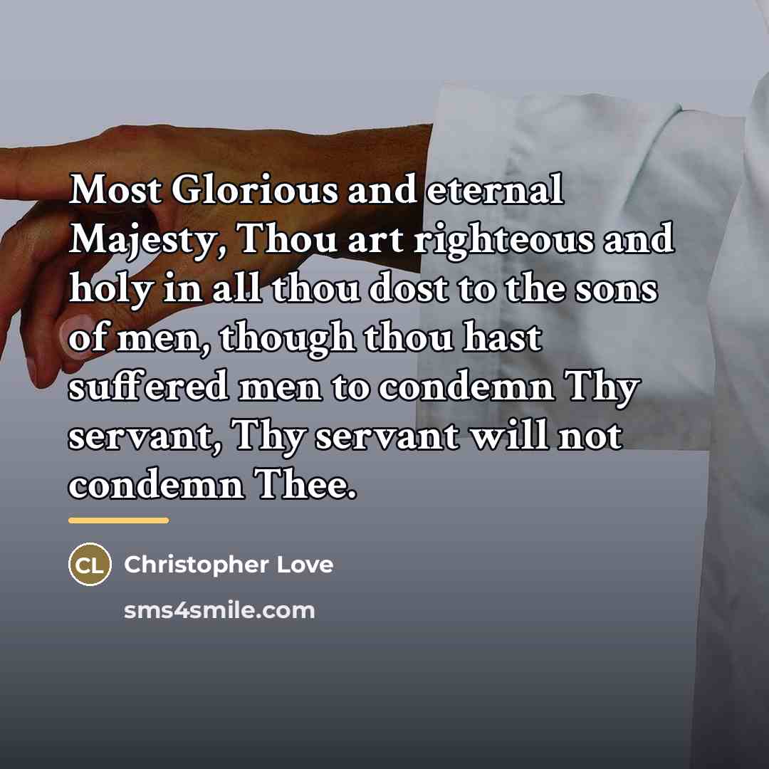 “Most Glorious and eternal Majesty, Thou art righteous and holy…” quote by Christopher Love