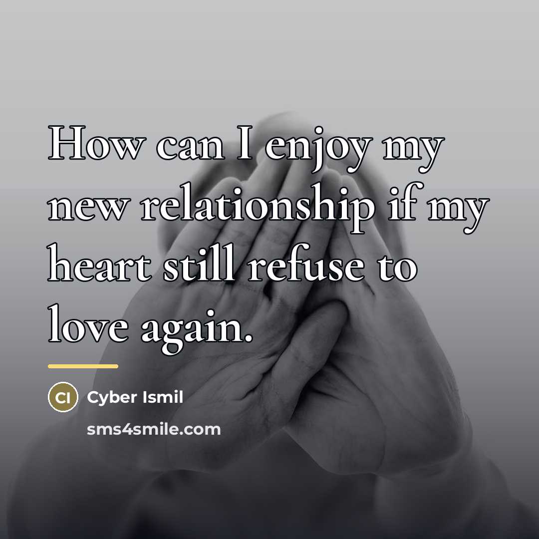 “How can I enjoy my new relationship if my heart…” quote by Cyber Ismil