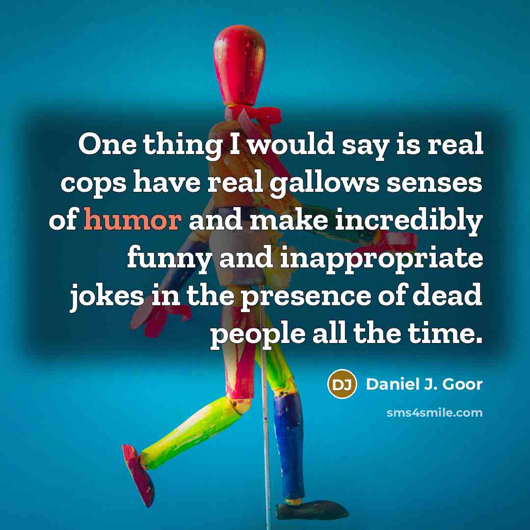 “One thing I would say is real cops have real…” quote by Daniel J. Goor