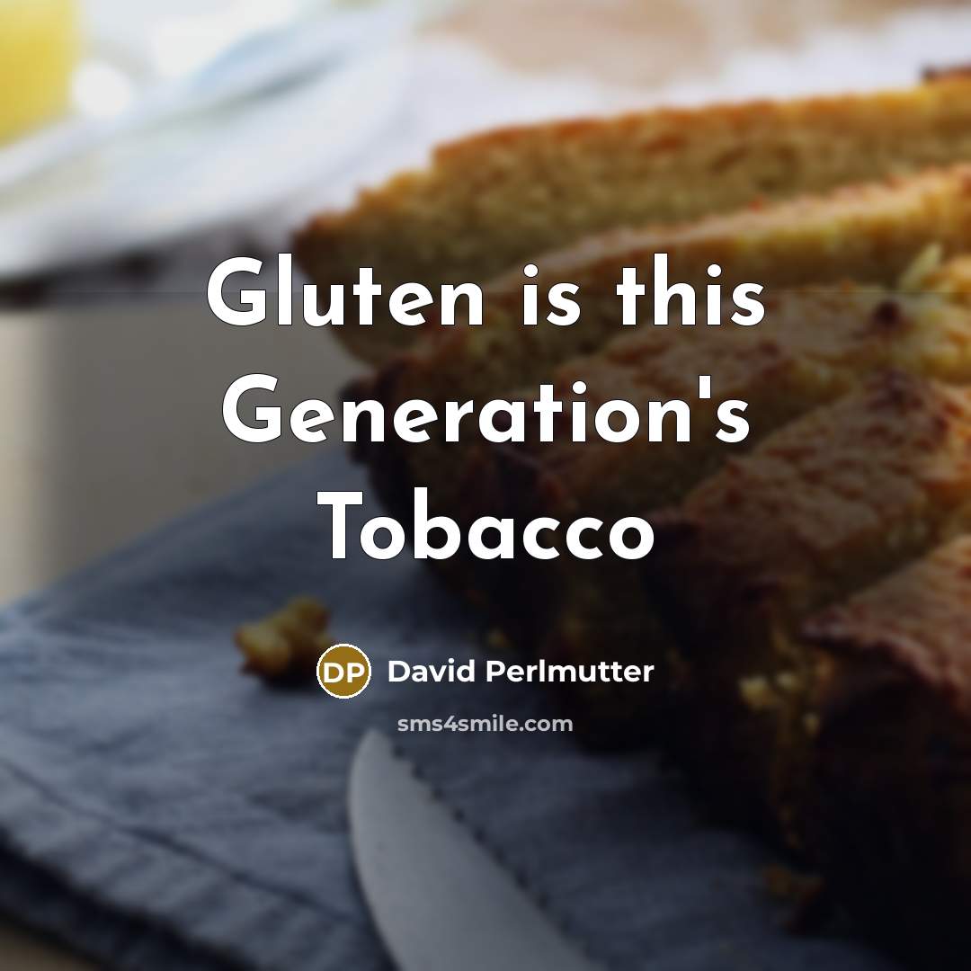 “Gluten is this Generation's Tobacco…” quote by David Perlmutter