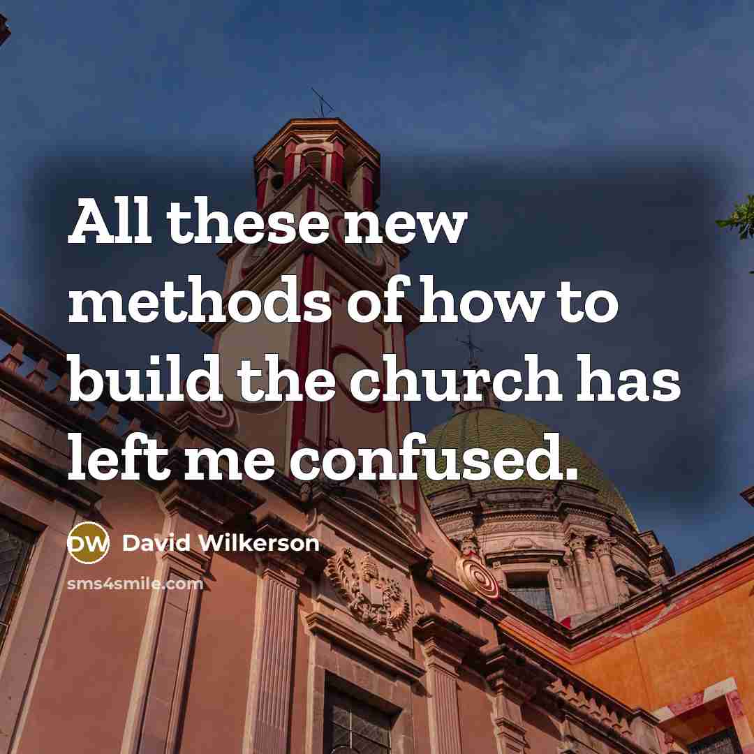 “All these new methods of how to build the church…” quote by David Wilkerson